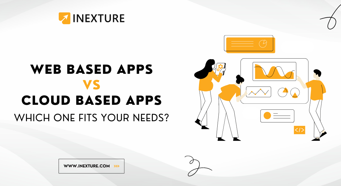 Web Based Vs Cloud Based Apps: Which One Fits Your Needs